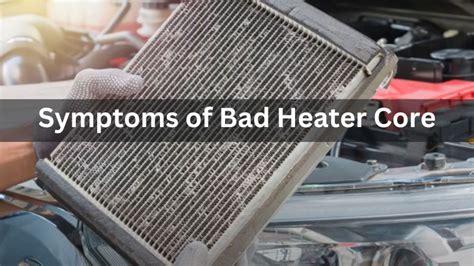 bad heater core symptoms|Common Bad Heater Core Symptoms and How to Spot Them